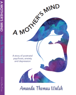 A Mother’s Mind: A Story of Post Natal Psychosis, Depression and Anxiety